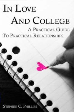 In Love And College: A Practical Guide To Practical Relationships