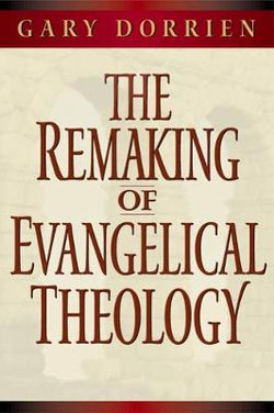 The Remaking of Evangelical Theology