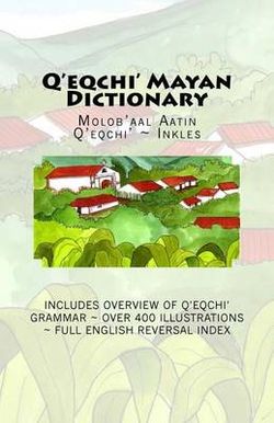 Q'eqchi' Mayan Dictionary