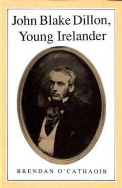 John Blake Dillon, Young Irelander, 1814-66