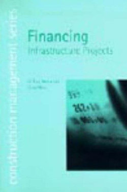 Financing Infrastructure Projects (construction management series) (student paperbacks)