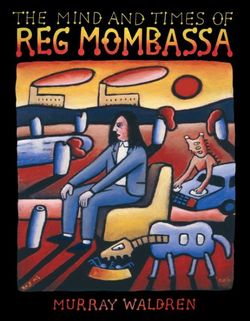 The Mind and Times of Reg Mombassa