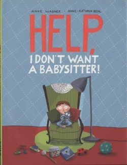 Help, I Don't Want a Babysitter!