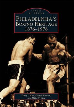 Philadelphia's Boxing Heritage 1876-1976