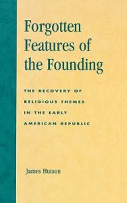 Forgotten Features of the Founding