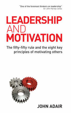 Leadership and Motivation: The Fifty-Fifty Rule and the Eight Key Principles of Motivating Others