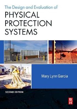 Design and Evaluation of Physical Protection Systems