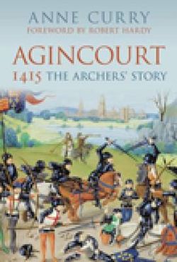 Agincourt 1415: The Archers' Story