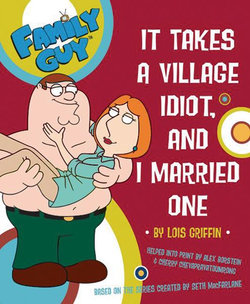 Family Guy: It Takes A Village Idiot And I Married One