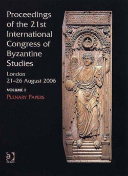 Proceedings of the 21st International Congress of Byzantine Studies, London, 21-26 August 2006