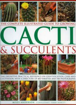 The Complete Illustrated Guide to Growing Cacti and Succulents