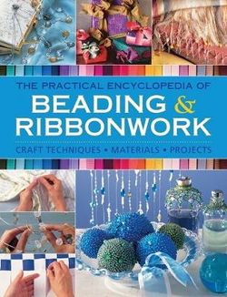 The Practical Encyclopedia of Beading and Ribbonwork