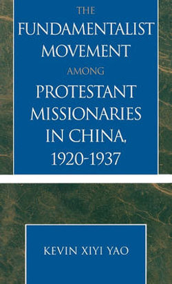 The Fundamentalist Movement among Protestant Missionaries in China, 1920-1937