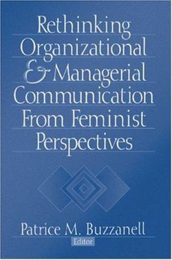 Rethinking Organizational and Managerial Communication from Feminist Perspectives