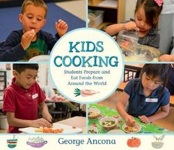 Kids Cooking: Students Prepare and Eat Foods from Around the World