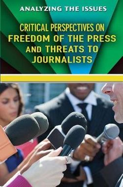 Critical Perspectives on Freedom of the Press and Threats to Journalists