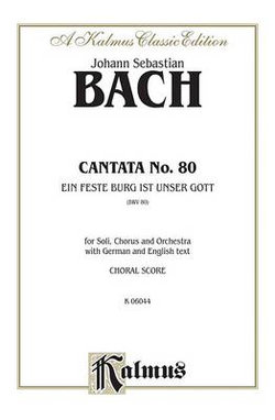 Cantata No. 80 -- ein Feste Burg Ist Unser Gott