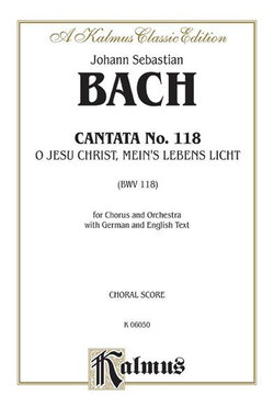 Cantata No. 118 -- o Jesu Christ, Mein's Lebens Licht