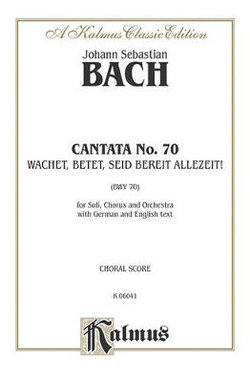 Cantata No. 70 -- Wachet, Betet, Seid Bereit