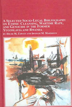 A Selected Socio-legal Bibliography on Ethnic Cleansing, Wartime Rape, and Genocide in the Former Yugoslavia and Rwanda