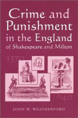 Crime and Punishment in the England of Shakespeare and Milton, 1570-1640