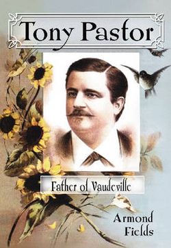 Tony Pastor, Father of Vaudeville