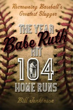 The Year Babe Ruth Hit 104 Home Runs