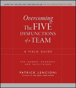 Overcoming the Five Dysfunctions of a Team