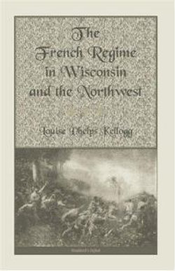 The French Regime in Wisconsin and the Northwest