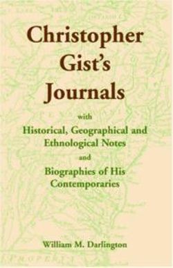 Christopher Gist's Journals with Historical, Geographical and Ethnological Notes and Biographies of his Contemporaries