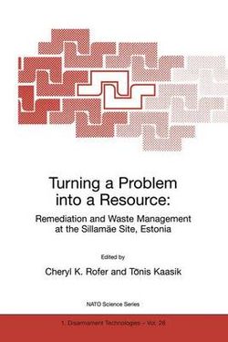 Turning a Problem into a Resource: Remediation and Waste Management at the Sillamaee Site, Estonia