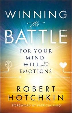 Winning the Battle for Your Mind, Will and Emotions