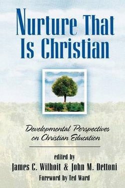 Nurture That Is Christian - Developmental Perspectives on Christian Education