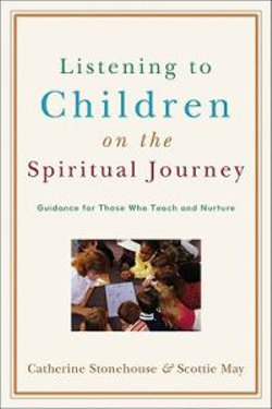 Listening to Children on the Spiritual Journey - Guidance for Those Who Teach and Nurture
