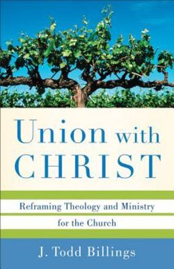 Union with Christ - Reframing Theology and Ministry for the Church