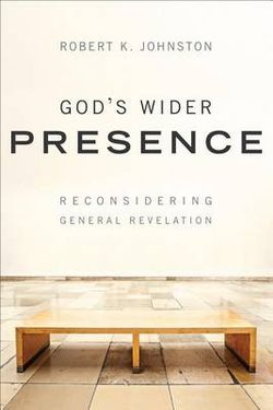 God`s Wider Presence - Reconsidering General Revelation