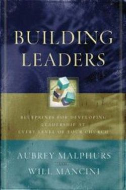 Building Leaders - Blueprints for Developing Leadership at Every Level of Your Church