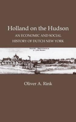 Holland on the Hudson: An Economic and Social History of Dutch New York