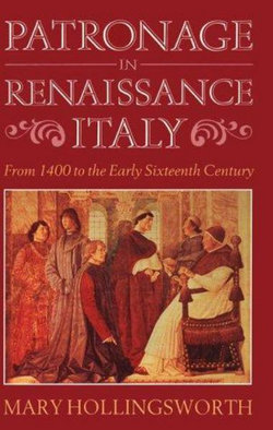 Patronage in Renaissance Italy: From 1400 to the Early Sixteenth Century