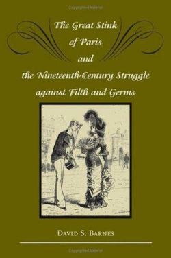 The Great Stink of Paris and the Nineteenth-Century Struggle against Filth and Germs