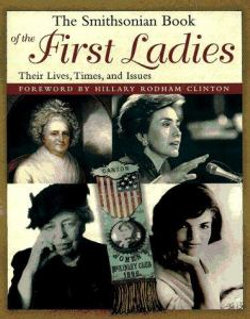 The Smithsonian Book of the First Ladies