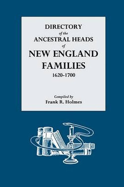 Directory of the Ancestral Heads of New England Families, 1620-1700