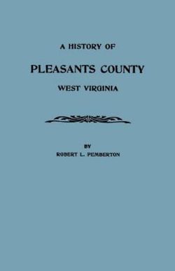 A History of Pleasants County, West Virginia