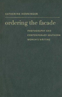 Ordering the Facade: Photography and Contemporary Southern Women's Writing