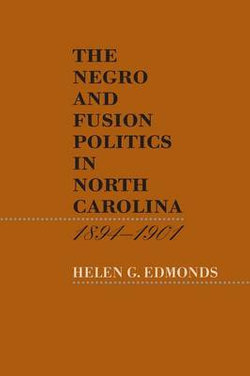 The Negro and Fusion Politics in North Carolina, 1894-1901