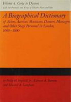 A Biographical Dictionary of Actors, Actresses, Musicians, Dancers, Managers & Other Stage Personnel in London, 1660-1800