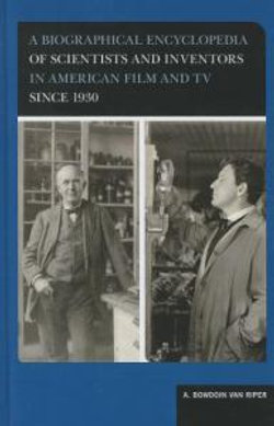 A Biographical Encyclopedia of Scientists and Inventors in American Film and TV since 1930