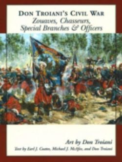 Don Troiani's Civil War Zouaves, Chasseurs, Special Branches, & Officers