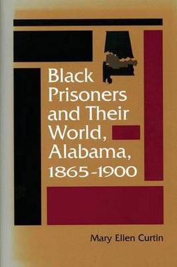 Black Prisoners and Their World, Alabama, 1865-1900