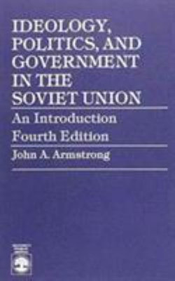 Ideology, Politics, and Government in the Soviet Union